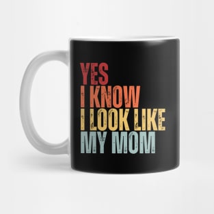 Yes, I Know I Look Like My Mom Mug